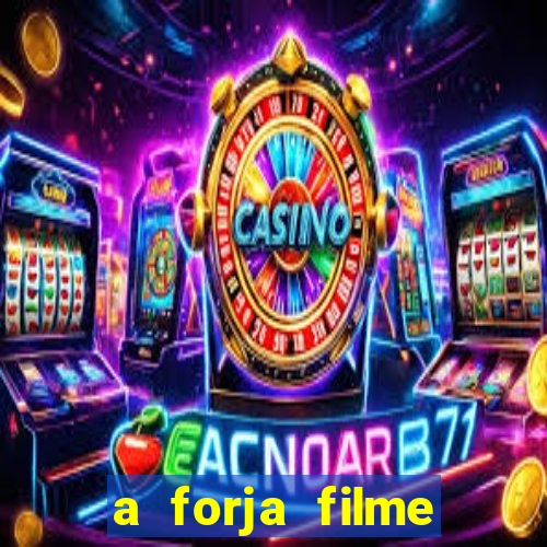 a forja filme completo dublado topflix