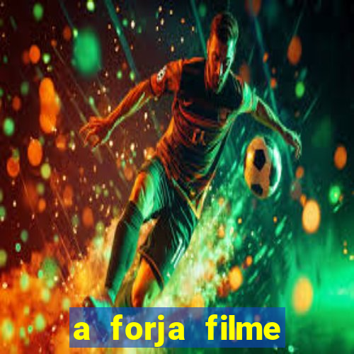 a forja filme completo dublado topflix