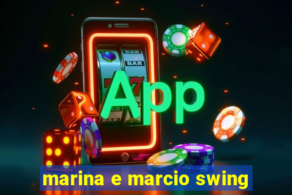 marina e marcio swing