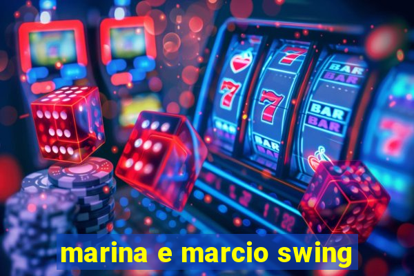 marina e marcio swing