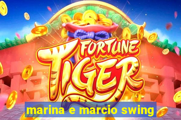 marina e marcio swing