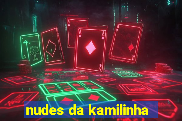 nudes da kamilinha