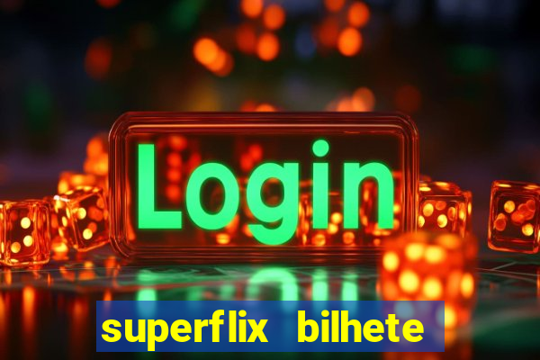 superflix bilhete de loteria