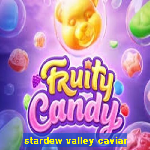 stardew valley caviar