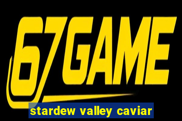 stardew valley caviar