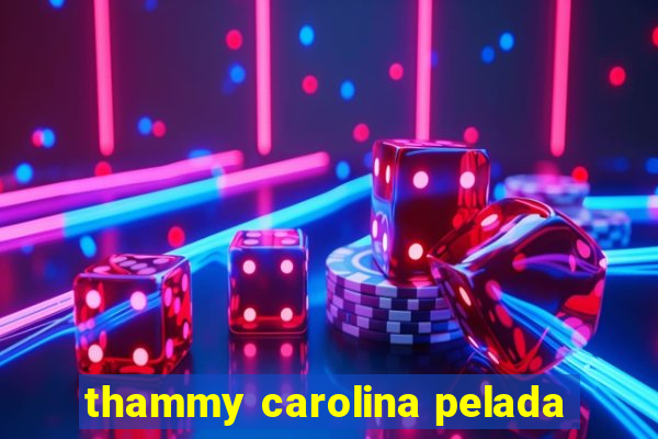 thammy carolina pelada