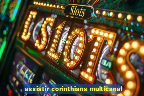 assistir corinthians multicanal