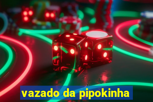 vazado da pipokinha