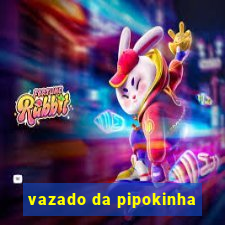 vazado da pipokinha