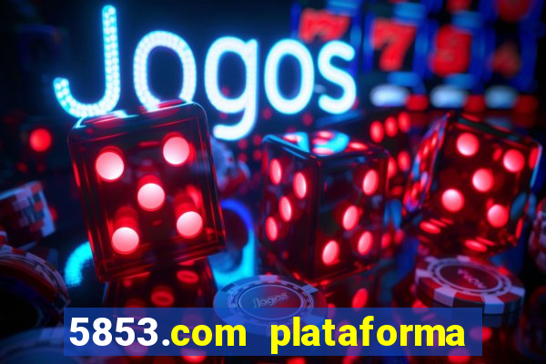 5853.com plataforma de jogos