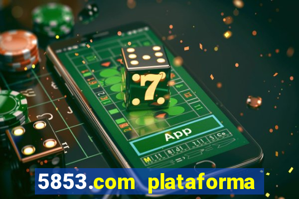 5853.com plataforma de jogos