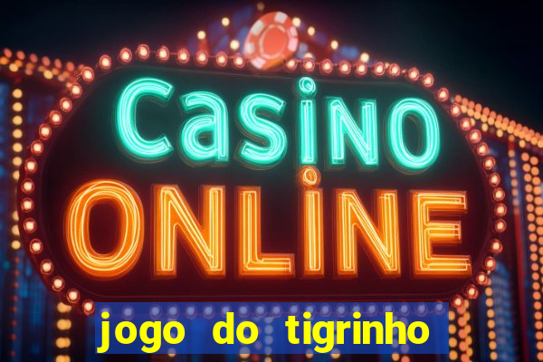 jogo do tigrinho sem depositar nada