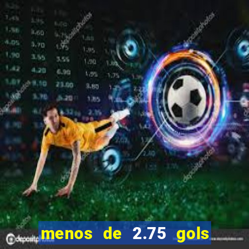 menos de 2.75 gols o que significa