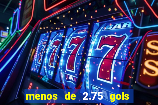 menos de 2.75 gols o que significa