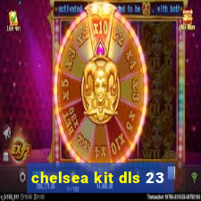 chelsea kit dls 23