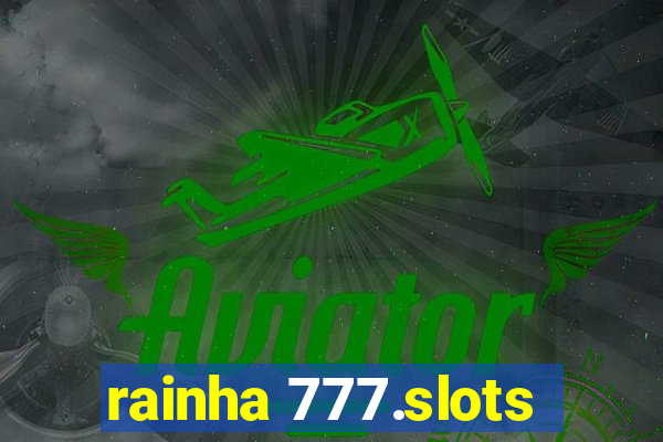 rainha 777.slots