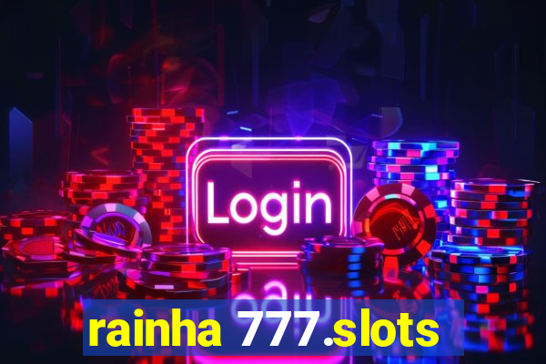 rainha 777.slots