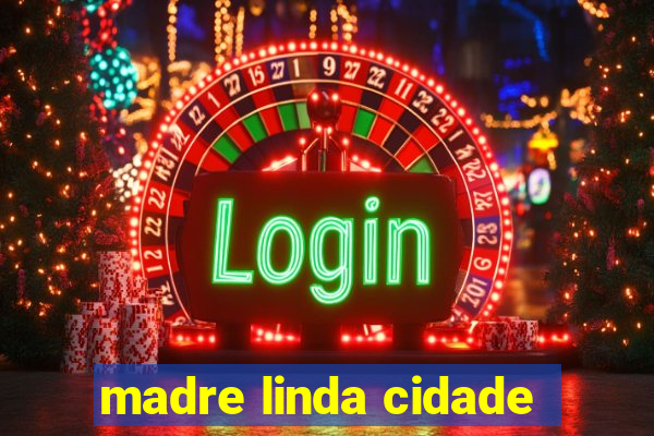 madre linda cidade