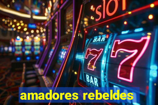 amadores rebeldes