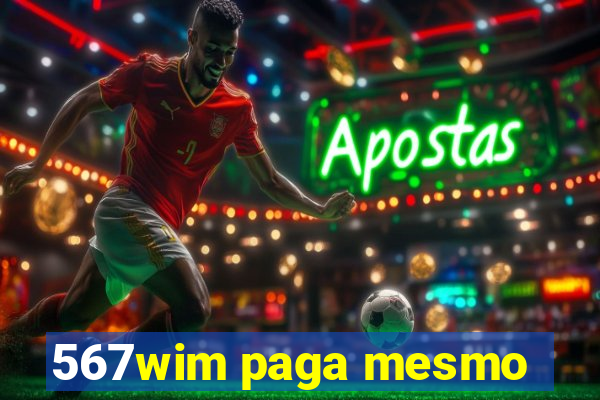 567wim paga mesmo