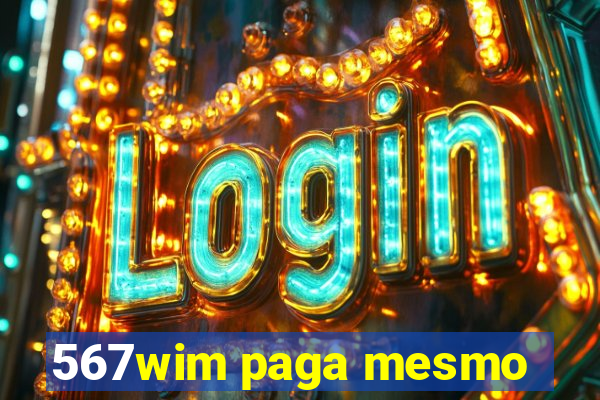 567wim paga mesmo