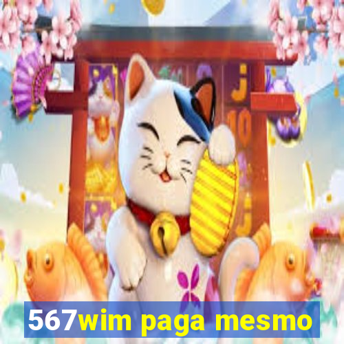 567wim paga mesmo