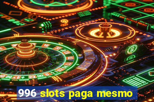 996 slots paga mesmo