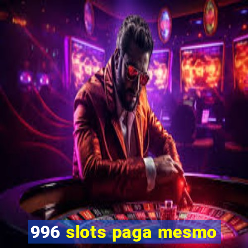 996 slots paga mesmo