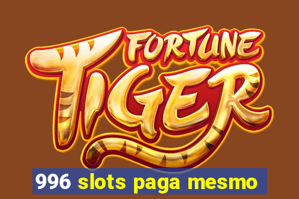 996 slots paga mesmo