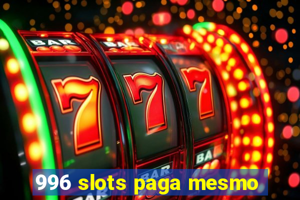 996 slots paga mesmo