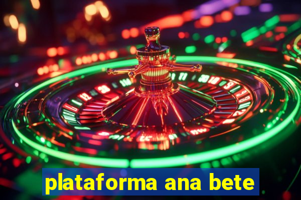 plataforma ana bete