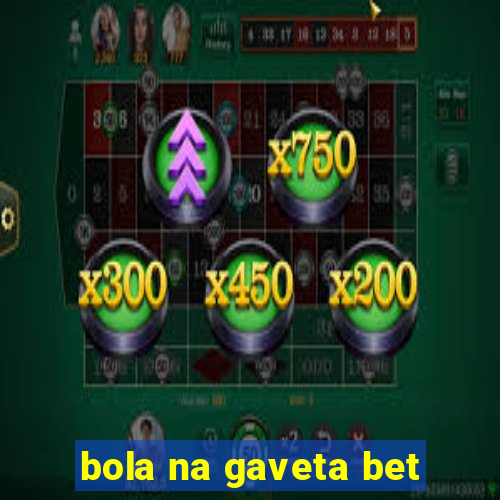 bola na gaveta bet