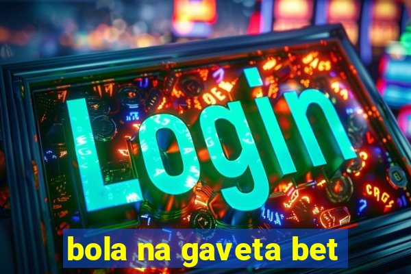 bola na gaveta bet