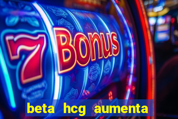 beta hcg aumenta quanto por dia