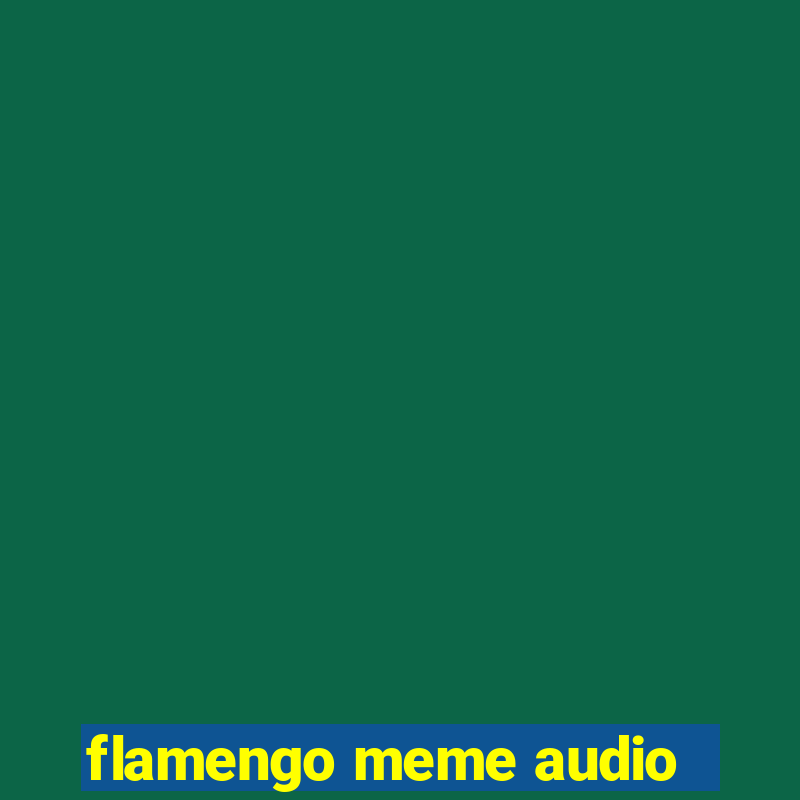 flamengo meme audio