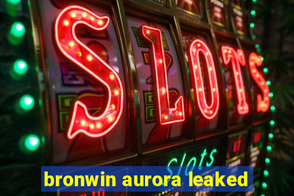 bronwin aurora leaked