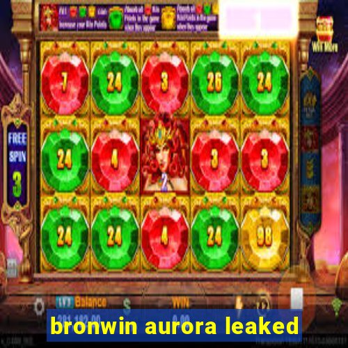 bronwin aurora leaked