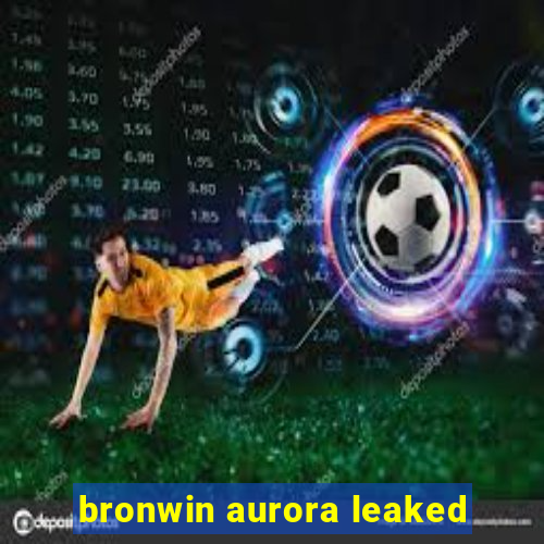 bronwin aurora leaked