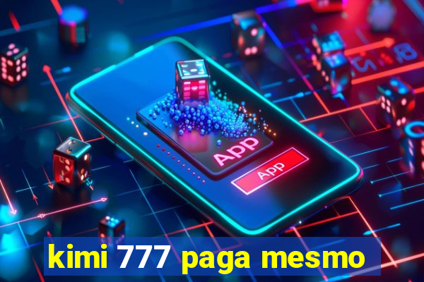 kimi 777 paga mesmo