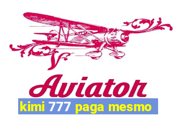 kimi 777 paga mesmo