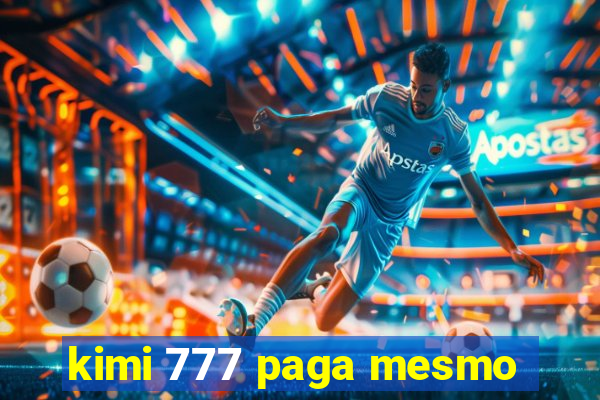 kimi 777 paga mesmo