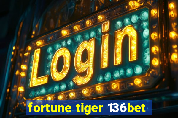 fortune tiger 136bet