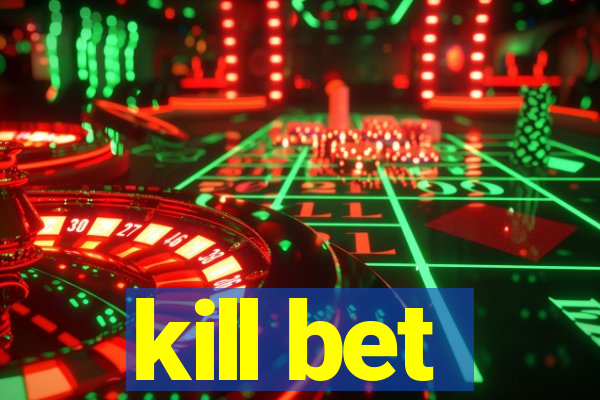 kill bet