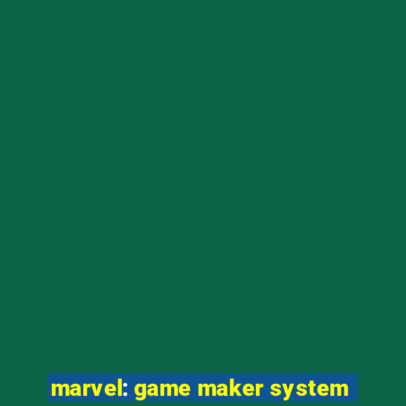 marvel: game maker system