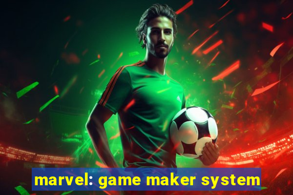 marvel: game maker system