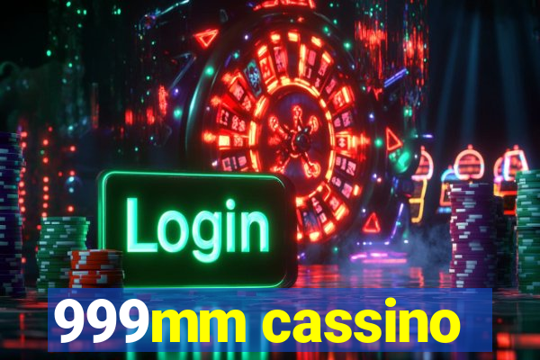 999mm cassino