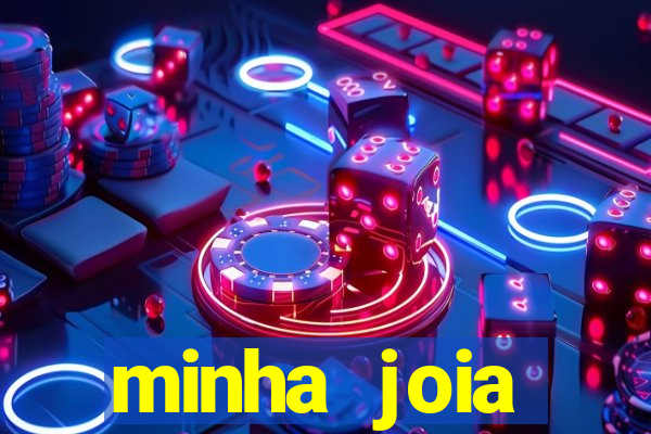 minha joia significado minha joia giria