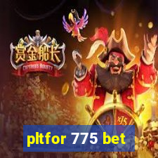 pltfor 775 bet