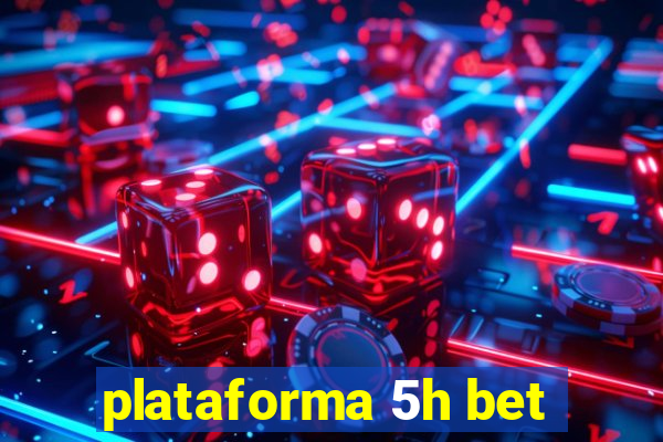 plataforma 5h bet