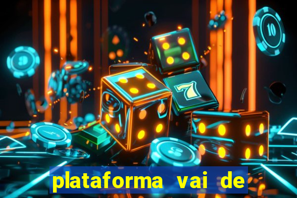 plataforma vai de bet gusttavo lima